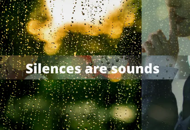 Silences are sounds